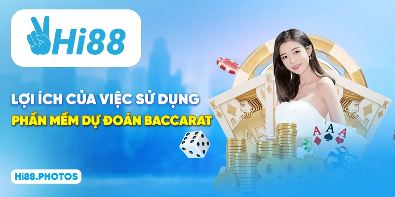 Lợi ích của việc sử dụng phần mềm dự đoán Baccarat
