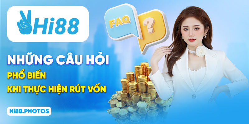 Những câu hỏi phổ biến khi thực hiện rút vốn