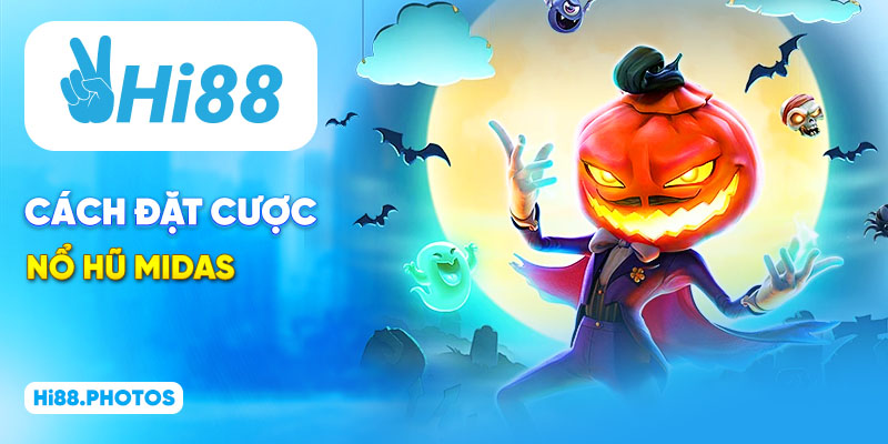 Cách đặt cược nổ hũ Midas
